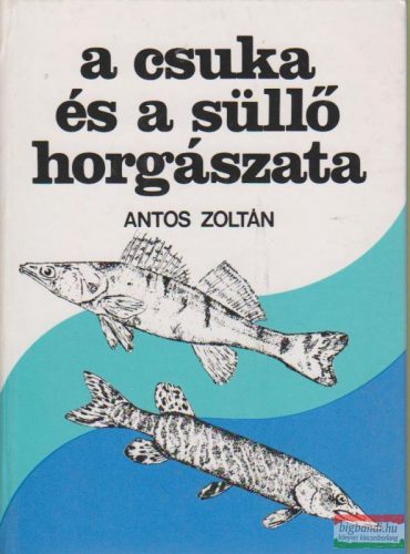 Antos Zoltán - A csuka és a süllő horgászata