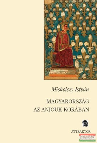 Miskolczy István - Magyarország az anjouk korában