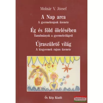  Molnár V. József - A Nap arca / Ég és föld ölelésében / Újraszülető világ