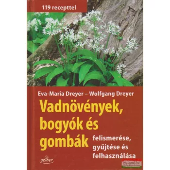   Eva-Maria Dreyer - Wolfgang Dreyer - Vadnövények, bogyók és gombák felismerése, gyűjtése és felhasználása