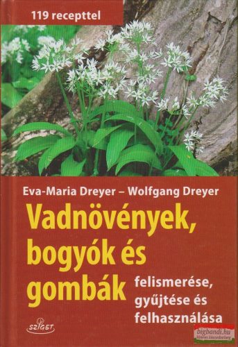 Eva-Maria Dreyer - Wolfgang Dreyer - Vadnövények, bogyók és gombák felismerése, gyűjtése és felhasználása