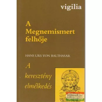   Hans Urs von Balthasar - A Megnemismert felhője / A keresztény elmélkedés