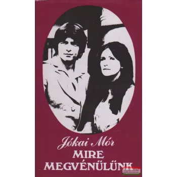 Jókai Mór - Mire megvénülünk