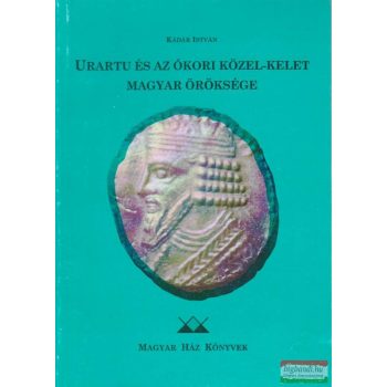 Urartu és az ókori Közel-Kelet magyar öröksége