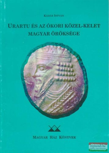 Urartu és az ókori Közel-Kelet magyar öröksége