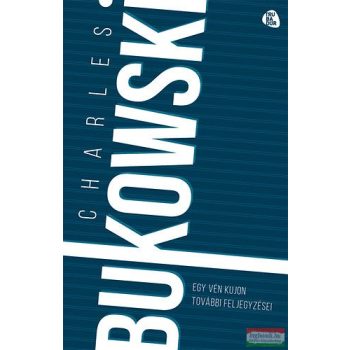 Charles Bukowski - Egy vén kujon további feljegyzései 