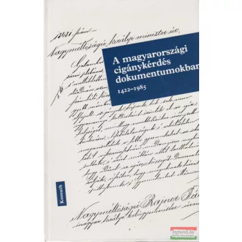 A magyarországi cigánykérdés dokumentumokban 1422-1985