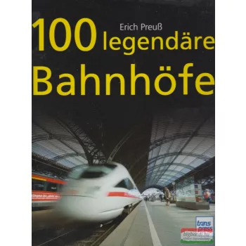Erich Preuß  - 100 legendäre Bahnhöfe
