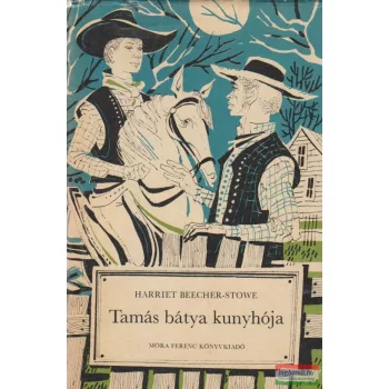 Harriet Beecher-Stowe - Tamás bátya kunyhója