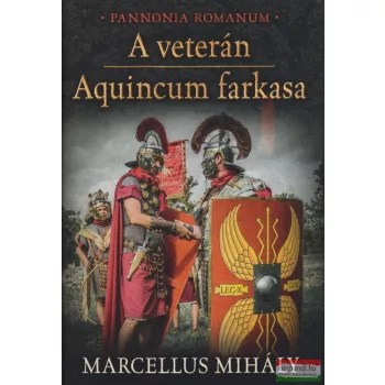   Marcellus Mihály - A veterán - Aquincum farkasa - Pannonia Romanum 