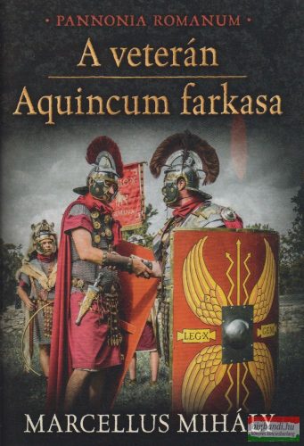 Marcellus Mihály - A veterán - Aquincum farkasa - Pannonia Romanum 