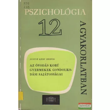   Justné Kéry Hedvig - Az óvodás korú gyermekek gondolkodási sajátosságai