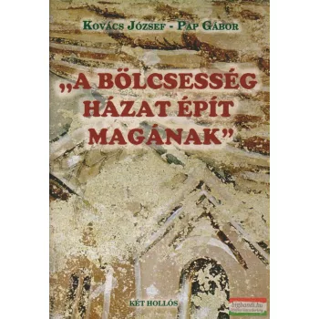 Pap Gábor - A bölcsesség házat épít magának