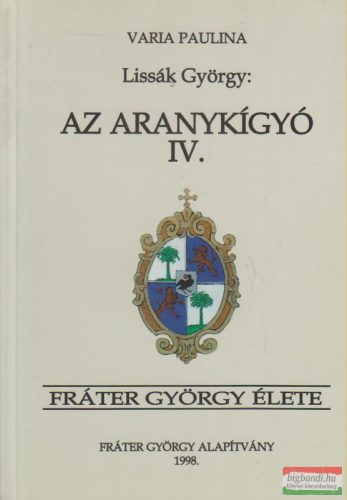 Lissák György - Az Aranykígyó IV. - Fráter György élete