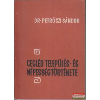  Dr. Petróczi Sándor - Cegléd település- és népességtörténete