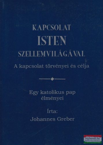 Johannes Greber - Kapcsolat Isten szellemvilágával