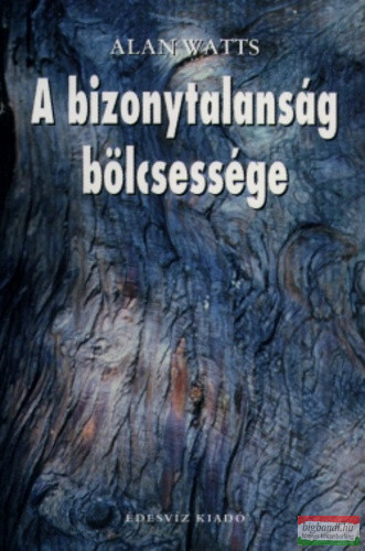 Alan Watts - A bizonytalanság bölcsessége