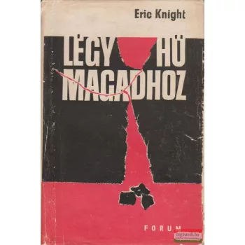 Eric Knight - Légy hű magadhoz