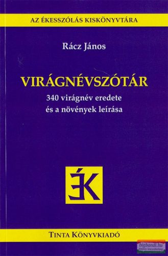 Rácz János - Virágnévszótár - 340 virágnév eredete és a növények leírása
