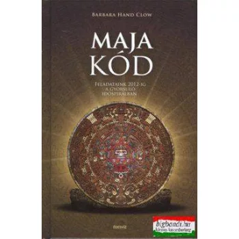   Barbara Hand Clow - Maja kód - Feladataink 2012-ig a gyorsuló időspirálban