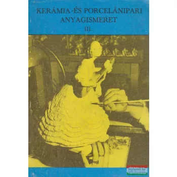 Kerámia- és porcelánipari anyagismeret III.