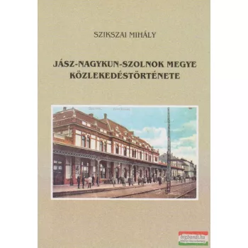   Szikszai Mihály - Jász-Nagykun-Szolnok megye közlekedéstörténete