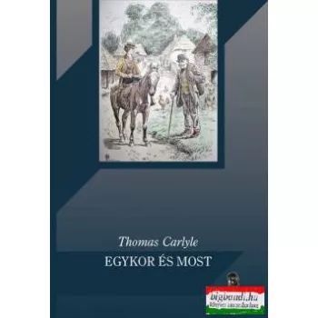 Thomas Carlyle - Egykor és most