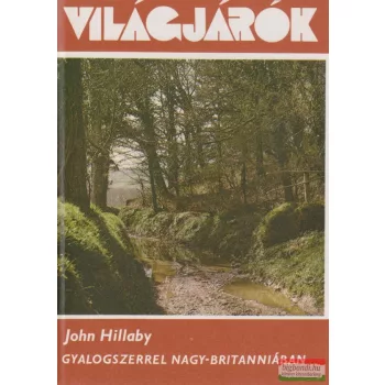 John Hillaby - Gyalogszerrel Nagy-Britanniában