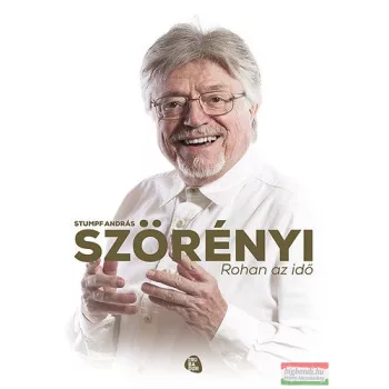   Stumpf András - Szörényi - Rohan az idő - Az első teljes önéletrajz