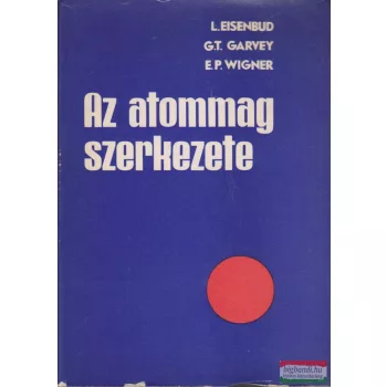   L. Eisenbud, G. T. Garvey, E. P. Wigner - Az atommag szerkezete