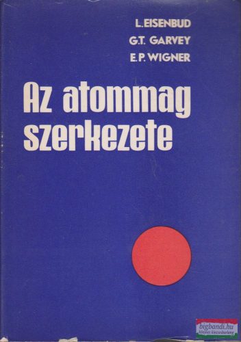 L. Eisenbud, G. T. Garvey, E. P. Wigner - Az atommag szerkezete