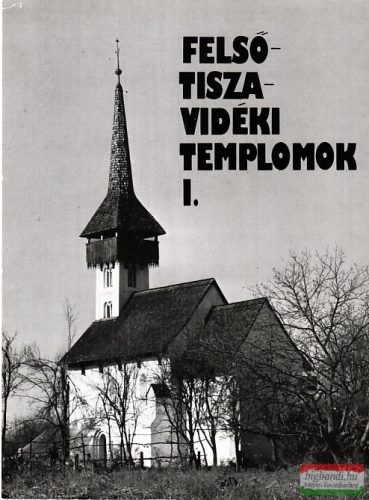 Felső-Tisza-vidéki templomok I.