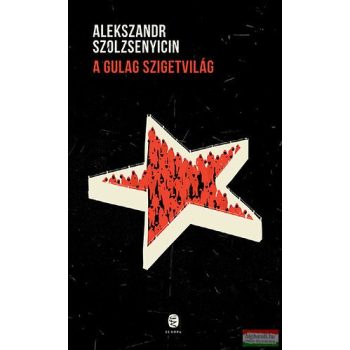 Alekszandr Szolzsenyicin - A Gulag szigetvilág - 1918-1956 
