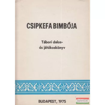   Frittmann Lászlóné - Csipkefa bimbója - Tábori dalos- és játékoskönyv