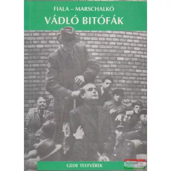 Fiala Ferenc - Marschalkó Lajos - Vádló bitófák