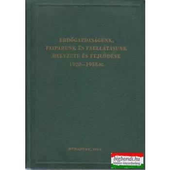   Erdőgazdaságunk, faiparunk és faellátásunk helyzete és fejlődése 1920-1958-ig