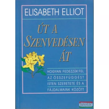 Elisabeth Elliot - Út a szenvedésen át