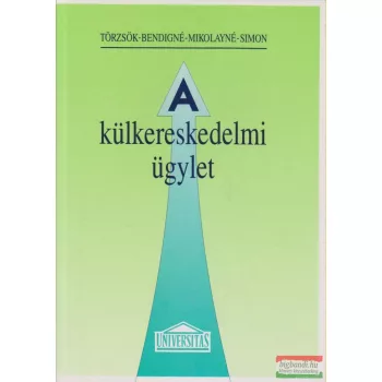   Dr. Törzsök Éva, Bendigné dr. Csánky Hayna, Mikolay Lászlóné dr., dr. Simon Lenke - A külkereskedelmi ügylet