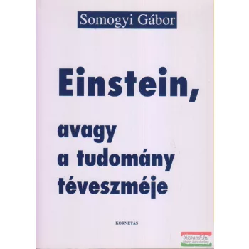 Somogyi Gábor - Einstein, avagy a tudomány téveszméje