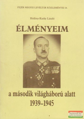 Hollósy-Kuthy László - Élményeim a második világháború alatt 1939-1945