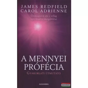   James Redfield - Carol Adrienne - A mennyei prófécia - Gyakorlati útmutató