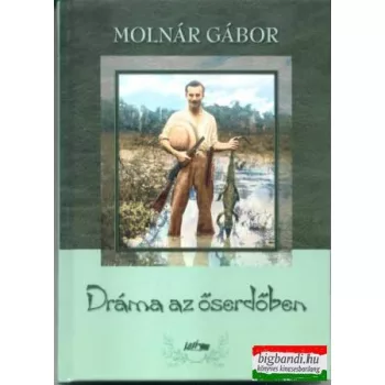 Molnár Gábor - Dráma az őserdőben