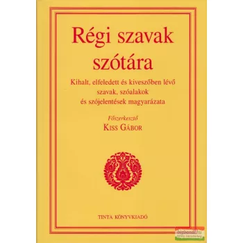 Kiss Gábor főszerk. - Régi szavak szótára