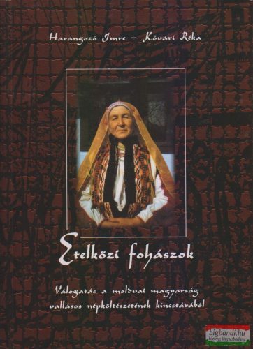Harangozó Imre - Kővári Réka - Etelközi fohászok - Válogatás a moldvai magyarság vallásos népköltészetének kincstárából - CD-vel