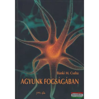 Bánki M. Csaba - Agyunk fogságában