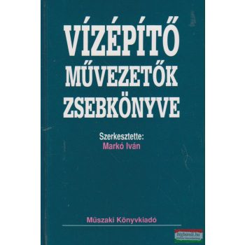 Markó Iván szerk. - Vízépítő művezetők zsebkönyve