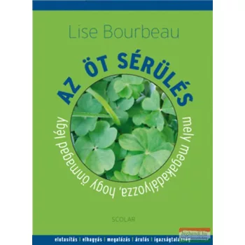   Lise Bourbeau - Az öt sérülés, mely megakadályozza, hogy önmagad légy 