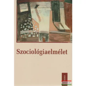   Julius Morel, Eva Bauer, Tamás Meleghy, Heinz-Jürgen Niedenzu, Max Preglau, Helmut Staubmann szerk. - Szociológiaelmélet