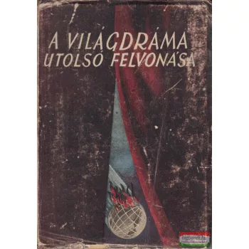 Gyarmati Béla - A világdráma utolsó felvonása