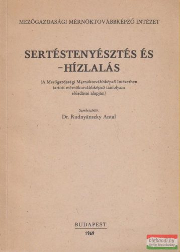Dr. Rudnyánszky Antal szerk. - Sertéstenyésztés és -hízlalás